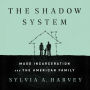 The Shadow System: Mass Incarceration and the American Family