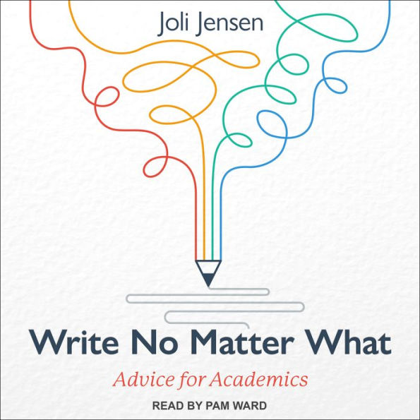 Write No Matter What: Advice for Academics