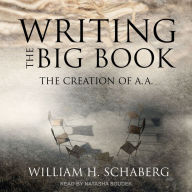 Writing the Big Book: The Creation of A.A.