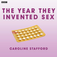 The Year They Invented Sex: (BBC Radio 4 Woman's Hour Drama)