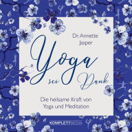 Yoga sei Dank: Die heilsame Kraft von Yoga und Meditation (Abridged)