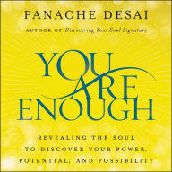 You Are Enough: Revealing the Soul to Discover Your Power, Potential, and Possibility