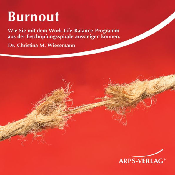 Burnout: Wie Sie mit dem Work-Life-Balance-Programm aus der Erschöpfungsspirale aussteigen können.