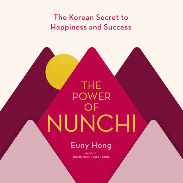 The Power of Nunchi: The Korean Secret to Happiness and Success