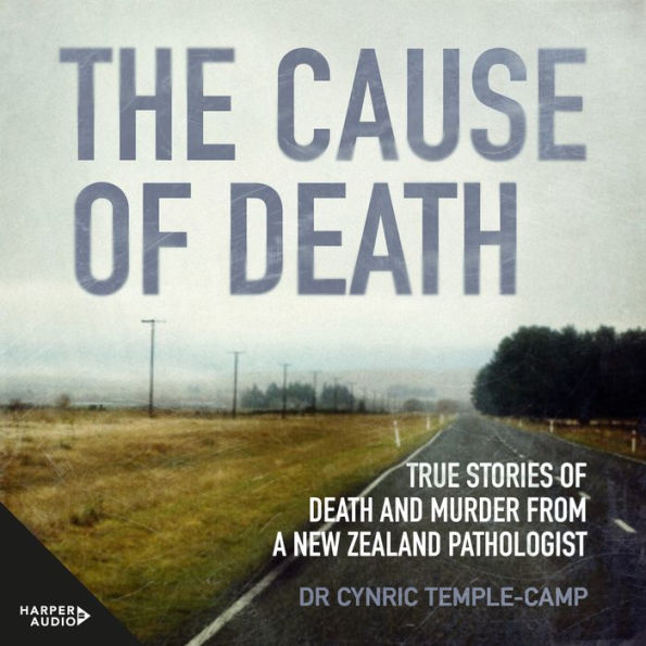 The Cause of Death: True Stories Of Death And Murder From A New Zealand Pathologist