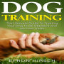 Dog Training: The Ultimate Guide To Training Your Dog To Be Obedient and Do Cool Tricks