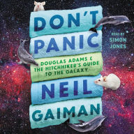 Don't Panic: Douglas Adams and the Hitchhiker's Guide to the Galaxy