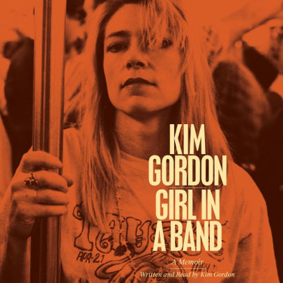 Title: Girl in a Band: A Memoir, Author: Kim Gordon