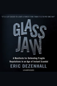 Glass Jaw: A Manifesto for Defending Fragile Reputations in an Age of Instant Scandal