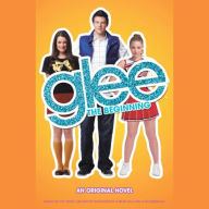 Glee: The Beginning: An Original Novel