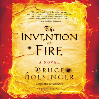 Title: The Invention of Fire: A Novel, Author: Bruce  Holsinger, Simon Vance