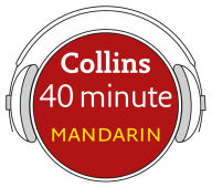 Mandarin in 40 Minutes: Learn to speak Mandarin in minutes with Collins