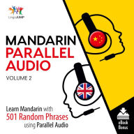 Mandarin Parallel Audio: Learn Mandarin with 501 Random Phrases using Parallel Audio - Volume 2