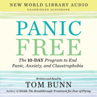 Panic Free: The 10-Day Program to End Panic, Anxiety, and Claustrophobia