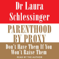 Parenthood by Proxy: Don't Have Them If You Won't Raise Them