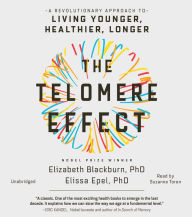 The Telomere Effect: A Revolutionary Approach to Living Younger, Healthier, Longer