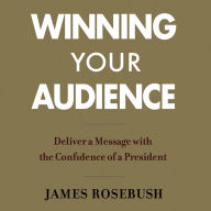 Winning Your Audience: Deliver a Message with the Confidence of a President