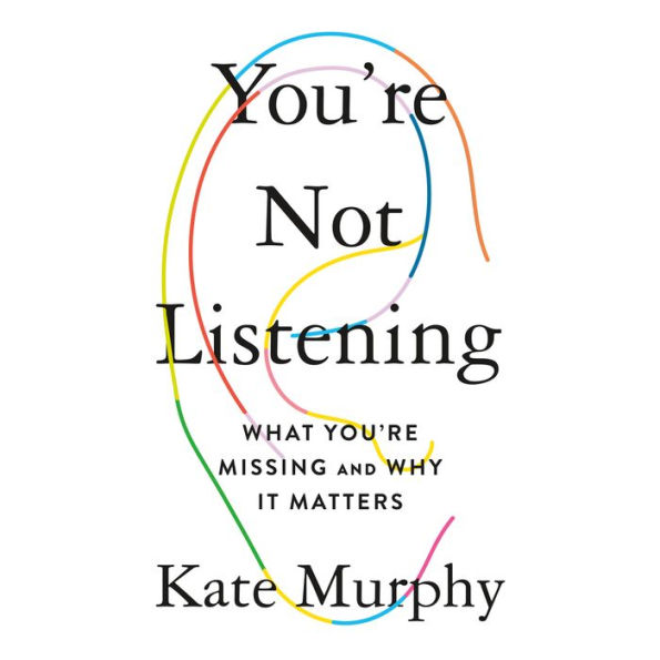 You're Not Listening: What You're Missing and Why It Matters