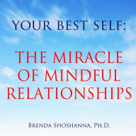 Your Best Self: The Miracle of Mindful Relationships