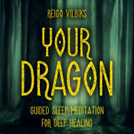 Your Dragon: Guided Sleep Meditation For Deep Healing