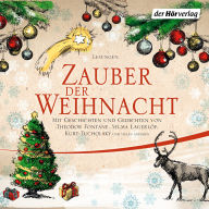 Zauber der Weihnacht: Mit Geschichten und Gedichten von Theodor Fontane, Selma Lagerlöf, Joachim Ringelnatz, Kurt Tucholsky und vielen anderen
