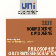 Zeit - Vormoderne & Moderne: Vorlesung von Prof. Dr. Karlheinz A. Geißler (Abridged)