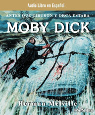 Moby Dick: Antes que tiburon y orca estaba (Abridged)