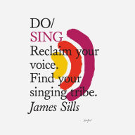 Do Sing: Reclaim your voice. Find your singing tribe.