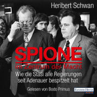 Spione im Zentrum der Macht: Wie die Stasi alle Regierungen seit Adenauer bespitzelt hat (Abridged)