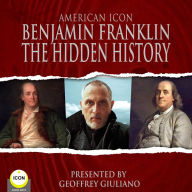 American Icon Benjamin Franklin: The Hidden History