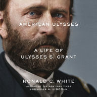 American Ulysses: A Life of Ulysses S. Grant