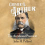 Chester A. Arthur: Accidental President, The