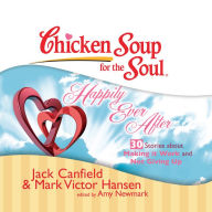 Chicken Soup for the Soul: Happily Ever After - 30 Stories about Making it Work and Not Giving Up