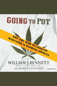 Going to Pot: Why the Rush to Legalize Marijuana Is Harming America