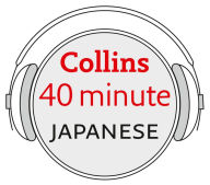 Japanese in 40 Minutes: Learn to speak Japanese in minutes with Collins