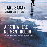 A Path Where No Man Thought: Nuclear Winter and the End of the Arms Race