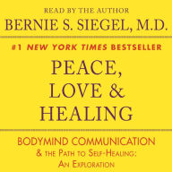 Peace, Love and Healing: Bodymind Communication & the Path to Self-Healing: An Exploration