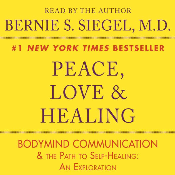 Peace, Love and Healing: Bodymind Communication & the Path to Self-Healing: An Exploration