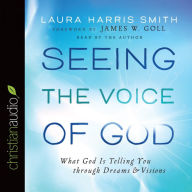 Seeing the Voice of God: What God Is Telling You through Dreams and Visions