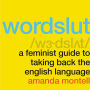 Wordslut: A Feminist Guide to Taking Back the English Language