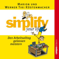 simplify your life - Den Arbeitsalltag gelassen meistern (Abridged)