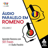 Áudio Paralelo em Romeno: Aprender Romeno com 501 Frases em Áudio Paralelo - Volume 2