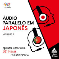 Áudio Paralelo em Japonês: Aprender Japonês com 501 Frases em Áudio Paralelo - Volume 2