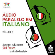 Áudio Paralelo em Italiano: Aprender Italiano com 501 Frases em Áudio Paralelo - Volume 2