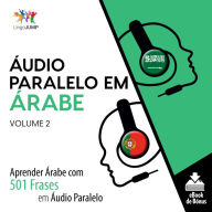 Áudio Paralelo em Árabe: Aprender Árabe com 501 Frases em Áudio Paralelo - Volume 2