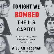 Tonight We Bombed The U.S. Capitol: The Explosive Story of M19, America's First Female Terrorist Group