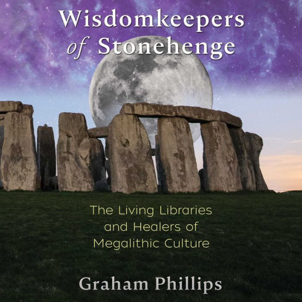 Wisdomkeepers of Stonehenge: The Living Libraries and Healers of Megalithic Culture