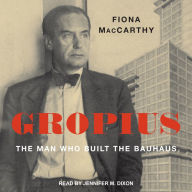 Gropius: The Man Who Built the Bauhaus