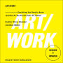 Art/Work: Everything You Need to Know (and Do) As You Pursue Your Art Career