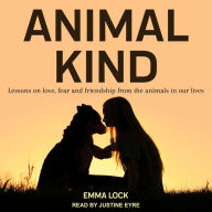 Animal Kind: Lessons on love, fear and friendship from the animals in our lives